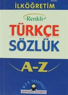 İlköğretim Okulları İçin Renkli Türkçe Sözlük A-Z Kolektif