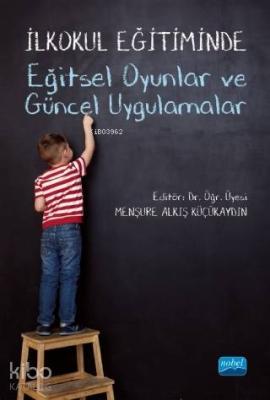 İlkokul Eğitiminde Eğitsel Oyunlar ve Güncel Uygulamalar Menşure Alkış