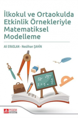 İlkokul ve Ortaokulda Etkinlik Örnekleriyle Matematiksel Modelleme Ali