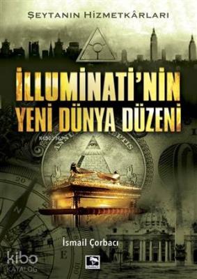 İlluminati'nin Yeni Dünya Düzeni; Şeytanın Hizmetkarları İsmail Çorbac