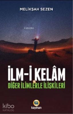 İlm - i Kelam ve Diğer İlimlerle İlişkileri Melikşah Sezen