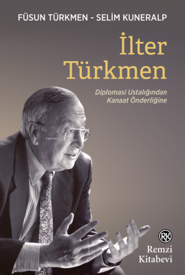 İlter Türkmen;Diplomasi Ustalığından Kanaat Önderliğine Füsun Türkmen