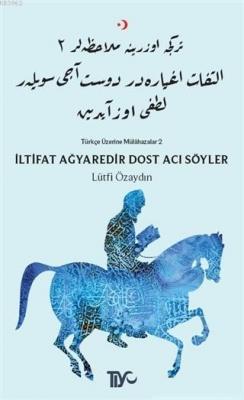 İltifat Ağyaredir Dost Acı Söyler Lütfi Özaydın