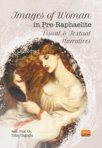 Images of Woman in Pre-Raphaelite Visual and Textual Narratives Tülay 