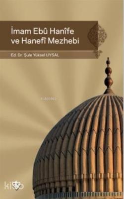 İmam Ebu Hanife ve Hanefi Mezhebi Şule Yüksel Uysal