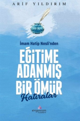 İmam Hatip Nesli’nden Eğitime Adanmış Bir Ömür Hatıralar Arif Yıldırım