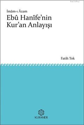 İmam-ı Azam Ebü Hanife'nin Kur'an Anlayışı Fatih Tok