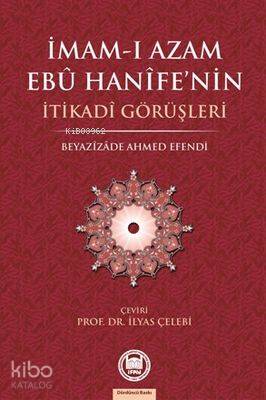 İmam-ı Azamın Ebu Hanife'nin İtikadi Görüşleri İlyas Çelebi