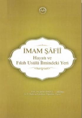 İmam Şâfiî, Hayatı ve Fıkıh Usûlü İlmindeki Yeri Prof. Dr. Şamil Dağcı