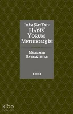 İmam Şafi'i'nin Hadis Yorum Metodolojisi (Ciltli) Muammer Bayraktutar