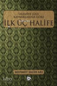 İmamiye Şiası Kaynaklarına Göre İlk Üç Halife Mehmet Salih Arı