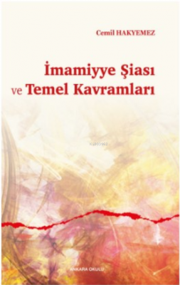 İmamiyye Şiası ve Temel Kavramları Cemil Hakyemez