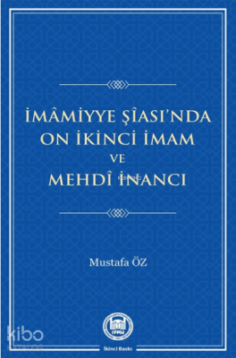 İmamiyye Şiası'da On İkinci İmam ve Mehdi İnancı Mustafa Öz