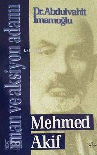 İman ve Aksiyon Adamı Mehmed Akif Abdulvahit İmamoğlu