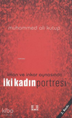 İman ve İnkar Aynasında İki Kadın Portresi Muhammed Ali Kutub