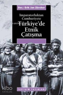 İmparatorluktan Cumhuriyete Türkiye'de Etnik Çatışma Erik Jan Zürcher