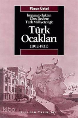 İmparatorluktan Ulus-Devlete Türk Milliyetçiliği : Türk Ocakları 1912-