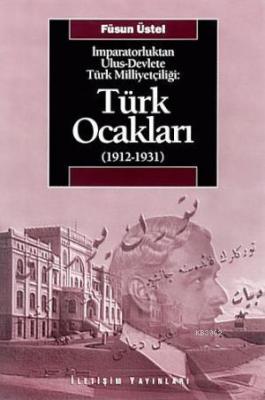 İmparatorluktan Ulus-Devlete Türk Milliyetçiliği : Türk Ocakları 1912-