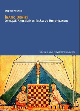 İnanç Denizi Ortaçağ Akdenizinde İslâm ve Hıristiyanlık Stephen OShea