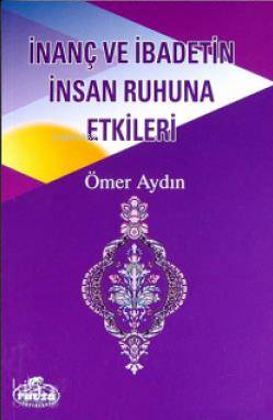 İnanç ve İbadetin İnsan Ruhuna Etkileri Ömer Aydın