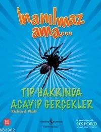 İnanılmaz Ama... Tıp Hakkında Acayip Gerçekler Richard Platt