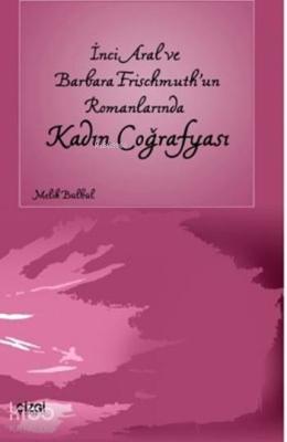 İnci Aral ve Barbara Frischmuth'un Romanlarında Kadın Coğrafyası Melik