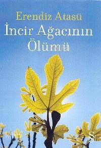 İncir Ağacının Ölümü Erendiz Atasü