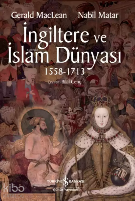 İngiltere ve İslam Dünyası 1558 - 1713 Gerald Maclean