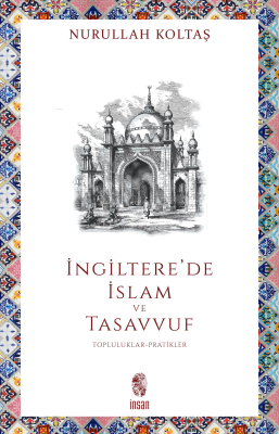 İngiltere'de İslam ve Tasavvuf;Topluluklar-Pratikler Nurullah Koltaş