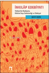 İnkılap Edebiyatı ;Türkiye’de Uluslaşma, Kültürel İnşa Seferberliği ve