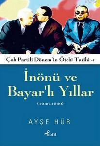 İnönü ve Bayarlı Yıllar Ayşe Hür