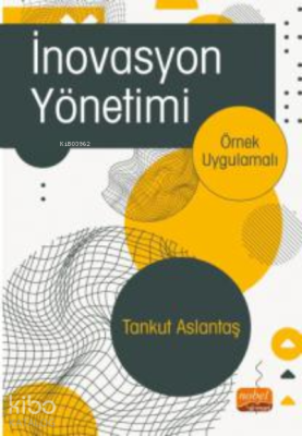 İnovasyon Yönetimi - Örnek Uygulamalı- Tankut Aslantaş