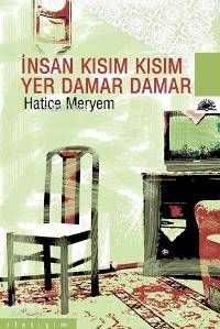 İnsan Kısım Kısım, Yer Damar Damar Hatice Meryem