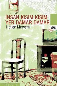 İnsan Kısım Kısım, Yer Damar Damar Hatice Meryem