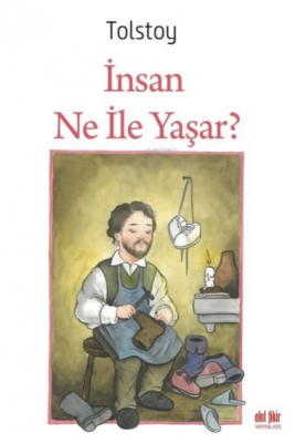 İnsan Ne ile Yaşar Lev Nikolayeviç Tolstoy