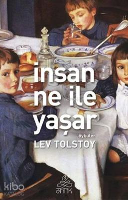 İnsan Ne ile Yaşar Lev Nikolayeviç Tolstoy