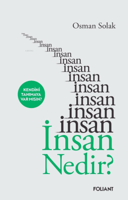 İnsan Nedir?;Kendini Tanımaya Var mısın? Osman Solak