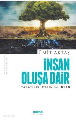 İnsan Oluşa Dair - Yaratılış, Evrim ve İnsan Ümit Aktaş