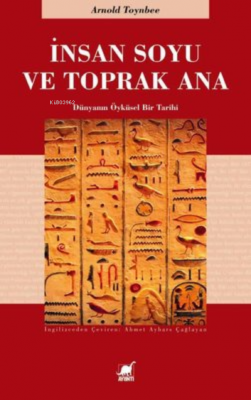 İnsan Soyu ve Toprak Ana ;Dünyanın Öyküsel Bir Tarihi Arnold Toynbee