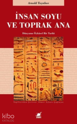 İnsan Soyu ve Toprak Ana ;Dünyanın Öyküsel Bir Tarihi Arnold Toynbee