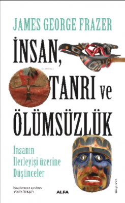 İnsan, Tanrı Ve Ölümsüzlük İnsan İlerleyişi Üzerine Düşünceler James G