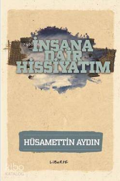 İnsana Dair Hissiyatım Hüsamettin Aydın