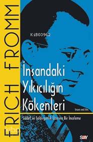 İnsandaki Yıkıcılığın Kökenleri Erich Fromm