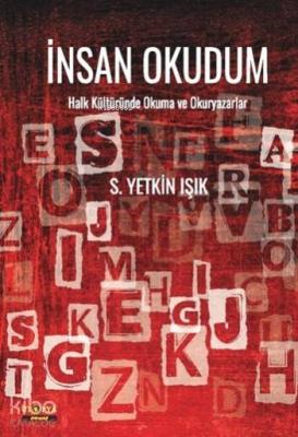 İnsanı Okudum; Halk Kültüründe Okuma ve Okuryazarlar S. Yetkin Işık