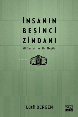 İnsanın Beşinci Zindanı - Ali Şeriati'ye Bir Eleştiri Lütfi Bergen