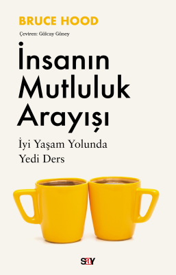 İnsanın Mutluluk Arayışı;İyi Yaşam Yolunda Yedi Ders Bruce Hood