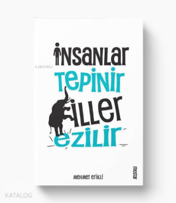 İnsanlar Tepinir Filler Ezilir Mehmet Erikli