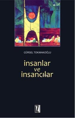 İnsanlar ve İnsancılar Gürsel Tokmakoğlu