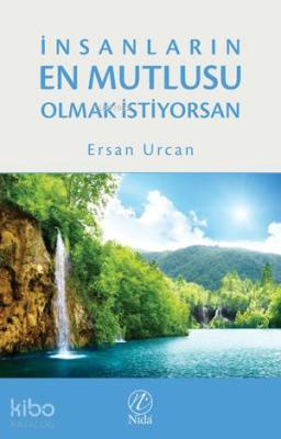 İnsanların En Mutlusu Olmak İstiyorsan Ersan Urcan