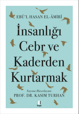 İnsanlığı Cebr ve Kaderden Kurtarmak Ebu'l Hasan El-Amiri